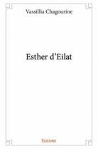 Couverture du livre « Esther d'eilat » de Vassillia Chagourine aux éditions Edilivre