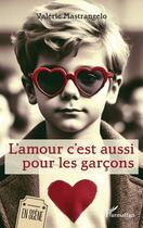 Couverture du livre « L'amour c'est aussi pour les garçons » de Valerie Mastrangelo aux éditions L'harmattan