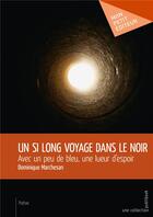 Couverture du livre « Un si long voyage dans le noir ; avec un peu de bleu, une lueur d'espoir » de Dominique Marchesan aux éditions Mon Petit Editeur