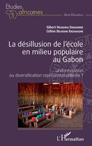 Couverture du livre « La désillusion de l'école en milieu populaire au Gabon : uniformisation ou diversification représentationnelle ? » de Nguema aux éditions L'harmattan