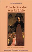 Couverture du livre « Prier le rosaire avec la biblie » de Bernard-Marie aux éditions Saint Paul Editions