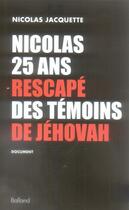 Couverture du livre « Nicolas, 25 ans, rescapé des témoins de Jéhovah » de Jacquette N aux éditions Balland