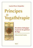 Couverture du livre « Principes de yogathérapie ; révolution biologique et pouvoir de guérison du yoga » de Laurier-Pierre Desjardins aux éditions Sully