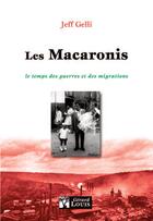Couverture du livre « Les Macaronis ; le temps des guerres et des migrations » de Jean-Francois Gelli aux éditions Gerard Louis