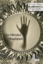 Couverture du livre « Les miroirs magiques » de Paul Sedir et Ernest Bosc aux éditions Symbiose