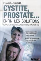 Couverture du livre « Cystite, prostate...enfin les solutions » de Cremer Gabrielle aux éditions Alpen