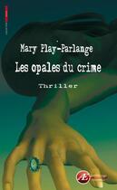 Couverture du livre « Les opales du crime » de Mary Play-Parlange aux éditions Ex-Æquo