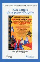 Couverture du livre « Aux sources de la guerre d'Algérie ; actes de la journée d'études 14 octobre 2015 » de  aux éditions Riveneuve