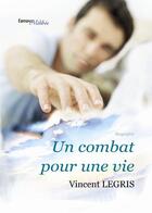 Couverture du livre « Un combat pour une vie » de Vincent Legris aux éditions Melibee