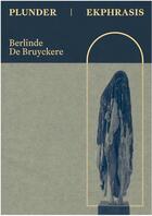 Couverture du livre « Berlinde De Bruyckere » de Plunder et Ekphrasis aux éditions Bernard Chauveau