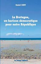 Couverture du livre « La Bretagne un horizon démocratique pour notre République » de Cueff Daniel aux éditions Le Temps Editeur