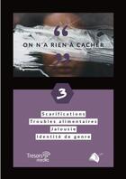 Couverture du livre « On a rien à cacher Tome 3 : Scarifications, troubles alimentaires, jalousie, identité de genre » de Helene Saltzmann aux éditions Viens Et Vois