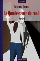Couverture du livre « La quintessence du rond t.1 » de Patricia Denis aux éditions Neobook