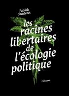 Couverture du livre « Les racines libertaires de l'écologie politique » de Patrick Chastenet aux éditions L'echappee
