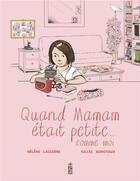 Couverture du livre « Quand maman était petite... comme moi » de Helene Lasserre et Gilles Bonotaux aux éditions Saltimbanque