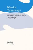 Couverture du livre « Voyager vers des noms magnifiques » de Beatrice Commenge aux éditions Verdier