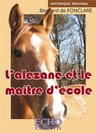 Couverture du livre « L'alezane et le maître d'école » de Bernard De Fonclare aux éditions Echo Editions