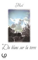 Couverture du livre « Du blanc sur la terre » de Hzl aux éditions Art En Mots