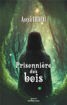 Couverture du livre « Prisonnière des bois » de Assya Chafai aux éditions Editions Maia