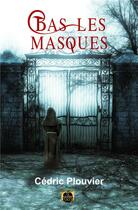 Couverture du livre « Bas les masques » de Plouvier Cedric aux éditions La Grande Vague