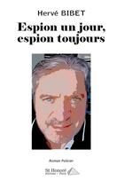 Couverture du livre « Espion un jour, espion toujours » de Bibet Herve aux éditions Saint Honore Editions