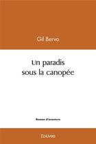 Couverture du livre « Un paradis sous la canopee » de Bervo Gil aux éditions Edilivre