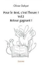 Couverture du livre « Pour le best, c'est l'heure ! vol.2 retour gagnant ! » de Dahyot Olivier aux éditions Edilivre