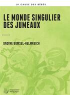 Couverture du livre « Le monde singulier des jumeaux » de Ondine Bomsel-Helmreich aux éditions Langage