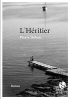 Couverture du livre « L'héritier » de Pierre Dubois aux éditions Les Editions Du 3/9