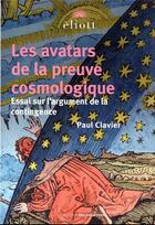 Couverture du livre « Les avatars de la preuve cosmologique ; essai sur l'argument de la contingence » de Paul Clavier aux éditions Eliott Editions