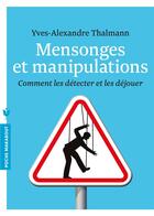 Couverture du livre « Mensonges et manipulations ; comment les détecter et les déjouer » de Yves-Alexandre Thalmann aux éditions Marabout