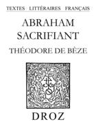 Couverture du livre « Abraham sacrifiant » de De B Ze Th Odore aux éditions Librairie Droz