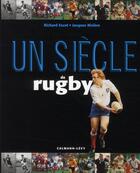 Couverture du livre « Un siècle de rugby (édition 2010) » de Jacques Rivière et Richard Escot aux éditions Calmann-levy