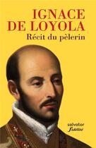 Couverture du livre « Récit du pèlerin » de Ignace De Loyola aux éditions Salvator