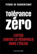 Couverture du livre « Tolérance zéro : lutter contre la pédo-criminalité dans l'Eglise » de Pierre De Charentenay aux éditions Salvator