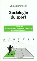 Couverture du livre « Sociologie du sport (3e édition) » de Jacques Defrance aux éditions La Decouverte