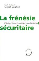 Couverture du livre « La frénésie sécuritaire ; retour à l'ordre et nouveau contrôle social » de Benoit Tine aux éditions La Decouverte