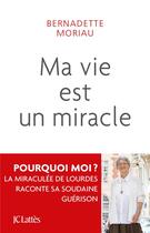 Couverture du livre « Ma vie est un miracle » de Bernadette Moriau aux éditions Lattes
