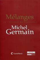 Couverture du livre « Mélanges en l'honneur du professeur Michel Germain » de  aux éditions Lexisnexis