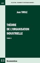 Couverture du livre « Theorie de l'organisation industrielle t2 » de Jean Tirole aux éditions Economica