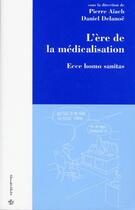 Couverture du livre « L'ère de la médicalisation : ecce homo sanitas » de Pierre Aiach et Daniel Delanoe aux éditions Economica