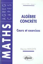 Couverture du livre « Algebre concrete - cours et exercices » de Maurice Mignotte aux éditions Ellipses