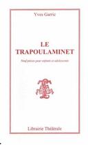 Couverture du livre « Le trapoulaminet ; neuf pièces pour enfants et adolescents » de Yves Garric aux éditions Librairie Theatrale