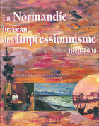 Couverture du livre « La normandie, berceau de l'impressionnisme, 1820-1900 » de Klein J-Bernard J aux éditions Ouest France