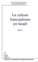 Couverture du livre « LA CULTURE FRANCOPHONE EN ISRAËL : Tome 2 » de David Mendelson aux éditions L'harmattan