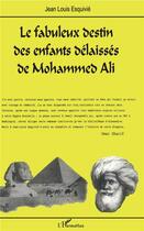 Couverture du livre « Le fabuleux destin des enfants delaisses de Mohammed Ali » de Jean-Louis Esquivie aux éditions L'harmattan