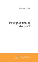 Couverture du livre « Pourquoi faut-il choisir ? » de Nathalie Roche aux éditions Le Manuscrit