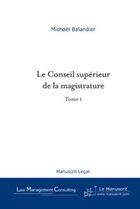 Couverture du livre « Le conseil superieur de la magistrature - tome 1 » de Michael Balandier aux éditions Le Manuscrit