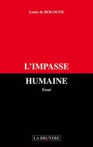 Couverture du livre « L'impasse humaine » de Louis De Bologne aux éditions La Bruyere