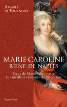 Couverture du livre « Marie-Caroline, reine de Naples » de Amable De Fournoux aux éditions Pygmalion